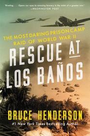 Rescue at Los Bańos: The Most Daring Prison Camp Raid of World War II