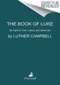 The Book of Luke: My Fight for Truth, Justice, and Liberty City