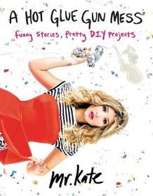 A Hot Glue Gun Mess: Funny Stories, Pretty DIY Projects A Hot Glue Gun Mess: Funny Stories, Pretty DIY Projects