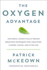 The Oxygen Advantage: Simple, Scientifically Proven Breathing Techniques to Help You Become Healthier, Slimmer, Faster, and Fitter