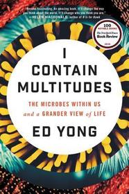 I Contain Multitudes: The Microbes Within Us and a Grander View of Life