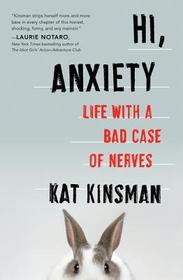 Hi, Anxiety: Life with a Bad Case of Nerves