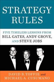 Strategy Rules: Five Timeless Lessons from Bill Gates, Andy Grove, and Steve Jobs