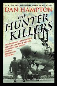 The Hunter Killers: The Extraordinary Story of the First Wild Weasels, the Band of Maverick Aviators Who Flew the Most Dangerous Missions of the Vietn