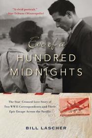Eve of a Hundred Midnights: The Star-Crossed Love Story of Two World War II Correspondents and Their Epic Escape Across the Pacific