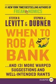 When to Rob a Bank LP: ...and 131 More Warped Suggestions and Well-Intended Rants