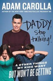 Daddy Stop Talking PB: And Other Things My Kids Want But Won't Be Getting Daddy Stop Talking PB: And Other Things My Kids Want But Won't Be Getting