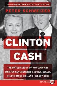 Clinton Cash LP: The Untold Story of How and Why Foreign Governments and Businesses Helped Make Bill and Hillary Rich