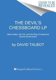 The Devil's Chessboard LP: Allen Dulles, the CIA, and the Rise of America's Secret Government
