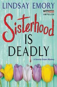 Sisterhood Is Deadly: A Sorority Sisters Mystery