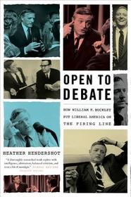 Open to Debate: How William F. Buckley Put Liberal America on the Firing Line