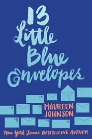 13 Little Blue Envelopes: ALA Popular Paperbacks for Young Adults, Texas Library Association Tayshas High School Reading List, ALA Best of the Best Books for Young Adults 13 Little Blue Envelopes: ALA Popular Paperbacks for Young Adults, Texas Library Association Tayshas High School Reading List, ALA Best of the Best Books for Young Adults
