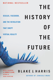 The History of the Future: Oculus, Facebook and the revolution that swept virtual reality