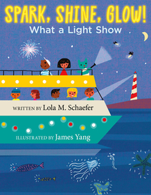 Spark, Shine, Glow!: What a Light Show Spark, Shine, Glow!: What a Light Show