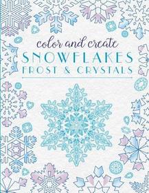 Color and Create Snowflakes, Frost, and Crystals