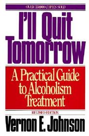 I'll Quit Tomorrow: A Practical Guide to Alcoholism Treatment