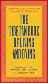 The Tibetan Book of Living and Dying: The Spiritual Classic & International Bestseller: 30th Anniversary Edition