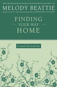 Finding Your Way Home: A Soul Survival Kit Finding Your Way Home: A Soul Survival Kit