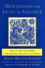 Meditations for Living in Balance: Daily Solutions for People Who Do Too Much