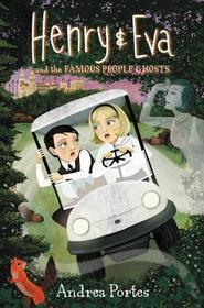 Henry & Eva and the Famous People Ghosts Henry & Eva and the Famous People Ghosts