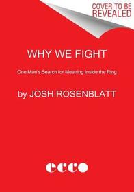 Why We Fight: One Man's Search for Meaning Inside the Ring