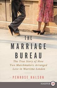 The Marriage Bureau LP: The True Story of How Two Matchmakers Arranged Love in Wartime London