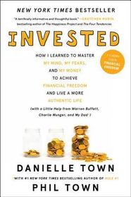 Invested: How I Learned to Master My Mind, My Fears, and My Money to Achieve Financial Freedom and Live a More Authentic Life (with a Little Help from
