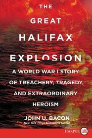 The Great Halifax Explosion LP: A World War I Story of Treachery, Tragedy, and Extraordinary Heroism