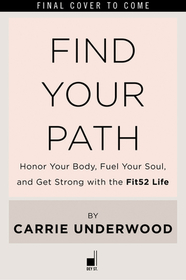 Find Your Path: Honor Your Body, Fuel Your Soul, and Get Strong with the Fit52 Life