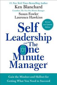 Self Leadership and the One Minute Manager: Gain the Mindset and Skillset for Getting What You Need to Succeed