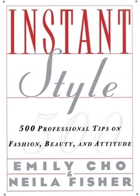 Instant Style: 500 Professional Tips on Fashion, Beauty, & Attitude Instant Style: 500 Professional Tips on Fashion, Beauty, & Attitude