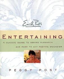 Emily Post's Entertaining: A Classic Guide to Adding Elegance and Ease to Any Festive Occasion