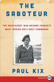 The Saboteur: The Aristocrat Who Became France's Most Daring Anti-Nazi Commando The Saboteur: The Aristocrat Who Became France's Most Daring Anti-Nazi Commando