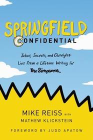 Springfield Confidential: Jokes, Secrets, and Outright Lies from a Lifetime Writing for the Simpsons
