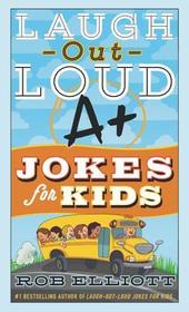 Laugh-Out-Loud A+ Jokes for Kids Laugh-Out-Loud A+ Jokes for Kids