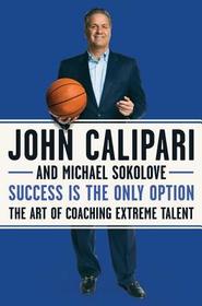 Success Is the Only Option: The Art of Coaching Extreme Talent Success Is the Only Option: The Art of Coaching Extreme Talent