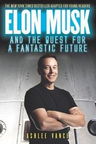 Elon Musk and the Quest for a Fantastic Future Young Reader's Edition Elon Musk and the Quest for a Fantastic Future Young Reader's Edition