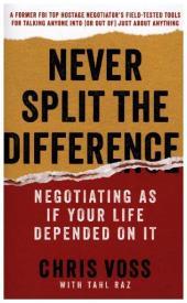 Never Split the Difference: Negotiating As If Your Life Depended On It