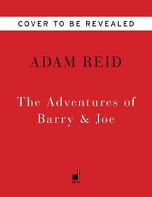 The Adventures of Barry & Joe: Obama and Biden's Bromantic Battle for the Soul of America The Adventures of Barry & Joe: Obama and Biden's Bromantic Battle for the Soul of America