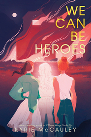 We Can Be Heroes We Can Be Heroes