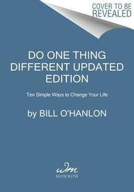 Do One Thing Different: Ten Simple Ways to Change Your Life