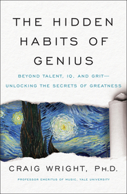 The Hidden Habits of Genius: Beyond Talent, IQ, and Grit--Unlocking the Secrets of Greatness