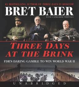 Three Days at the Brink: FDR's Daring Gamble to Win World War II