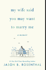 My Wife Said You May Want to Marry Me: A Memoir