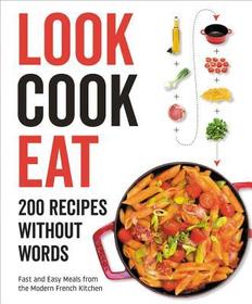 Look Cook Eat: 200 Recipes Without Words Look Cook Eat: 200 Recipes Without Words