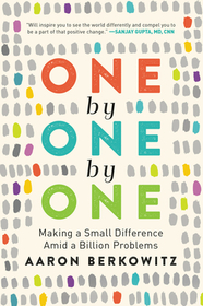 One by One by One: Making a Small Difference Amid a Billion Problems