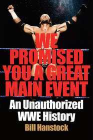 We Promised You a Great Main Event: An Unauthorized Wwe History We Promised You a Great Main Event: An Unauthorized Wwe History