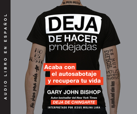 Deja de Hacer P*ndejadas (Stop Doing That Sh*t): Acaba Con El Auto Sabotaje Y Recupera Tu Vida Deja de Hacer P*ndejadas (Stop Doing That Sh*t): Acaba Con El Auto Sabotaje Y Recupera Tu Vida