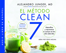 El Método Clean 7 (Clean 7): Desintoxica Y Rejuvenece Tu Cuerpo En Tan Sólo Siete Días