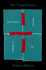 The Complications: On Going Insane in America